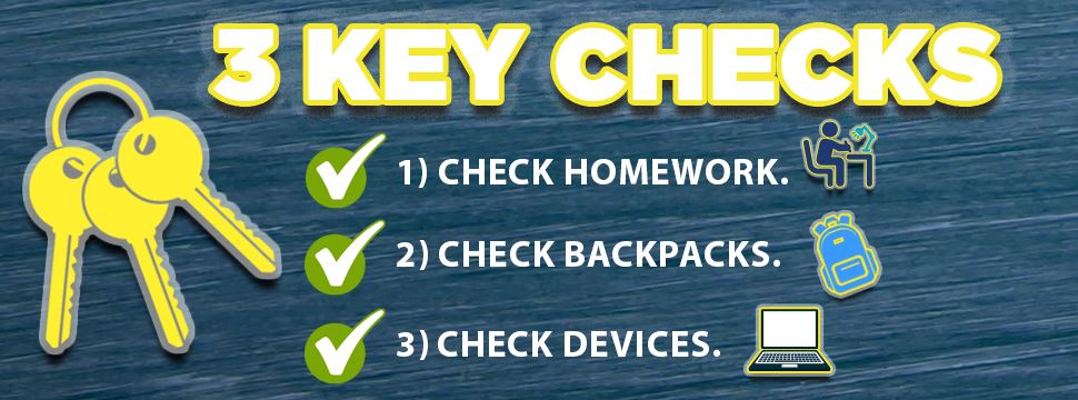 3 key checks - homework, backpacks, devices